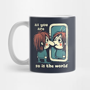 - As You Are So Is The World - Mug